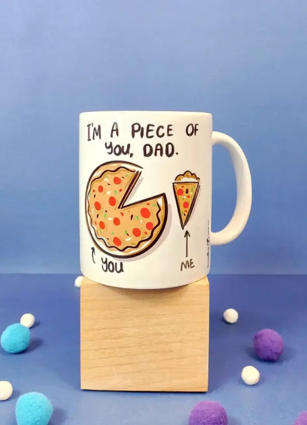 I Am A Piece Of You Dad Mug - MDP327