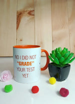 No I Did Not Grade Your Test Yet Mug (Teacher's Day) - MDP150