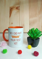 No I Did Not Grade Your Test Yet Mug (Teacher's Day) - MDP150