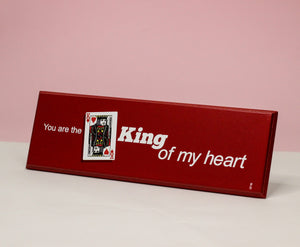 You are the king of my heart QP65 QUOTATION PLATE