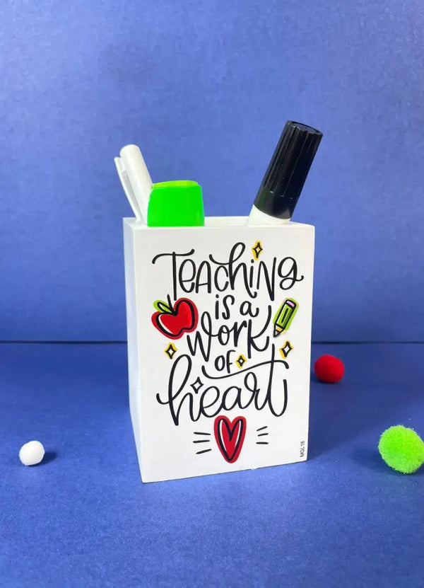 Teaching Is A Work Of Heart Pen Holder - MGL16