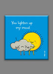 You Lighten Up My Mood Love Fridge Magnet - PMG128