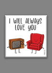 I Will Always Love You Fridge Magnet - PMG127