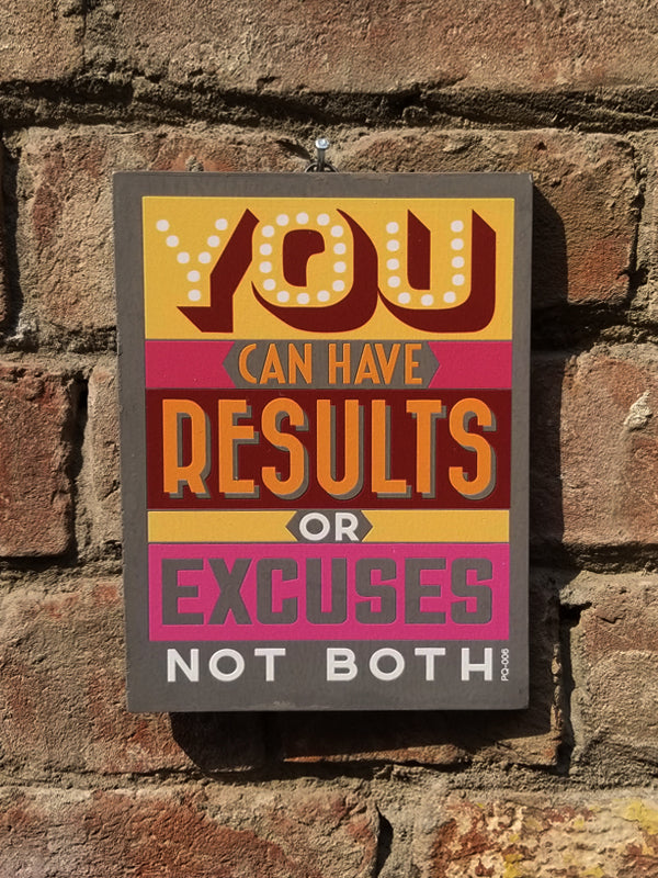 You can have results or excuses... . PQ006